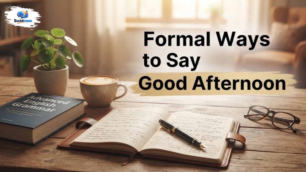 Formal Ways to Say Good Afternoon
