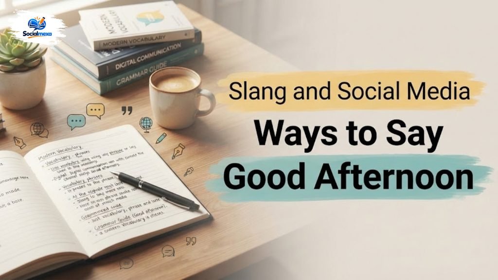 Slang and Social Media Ways to Say Good Afternoon